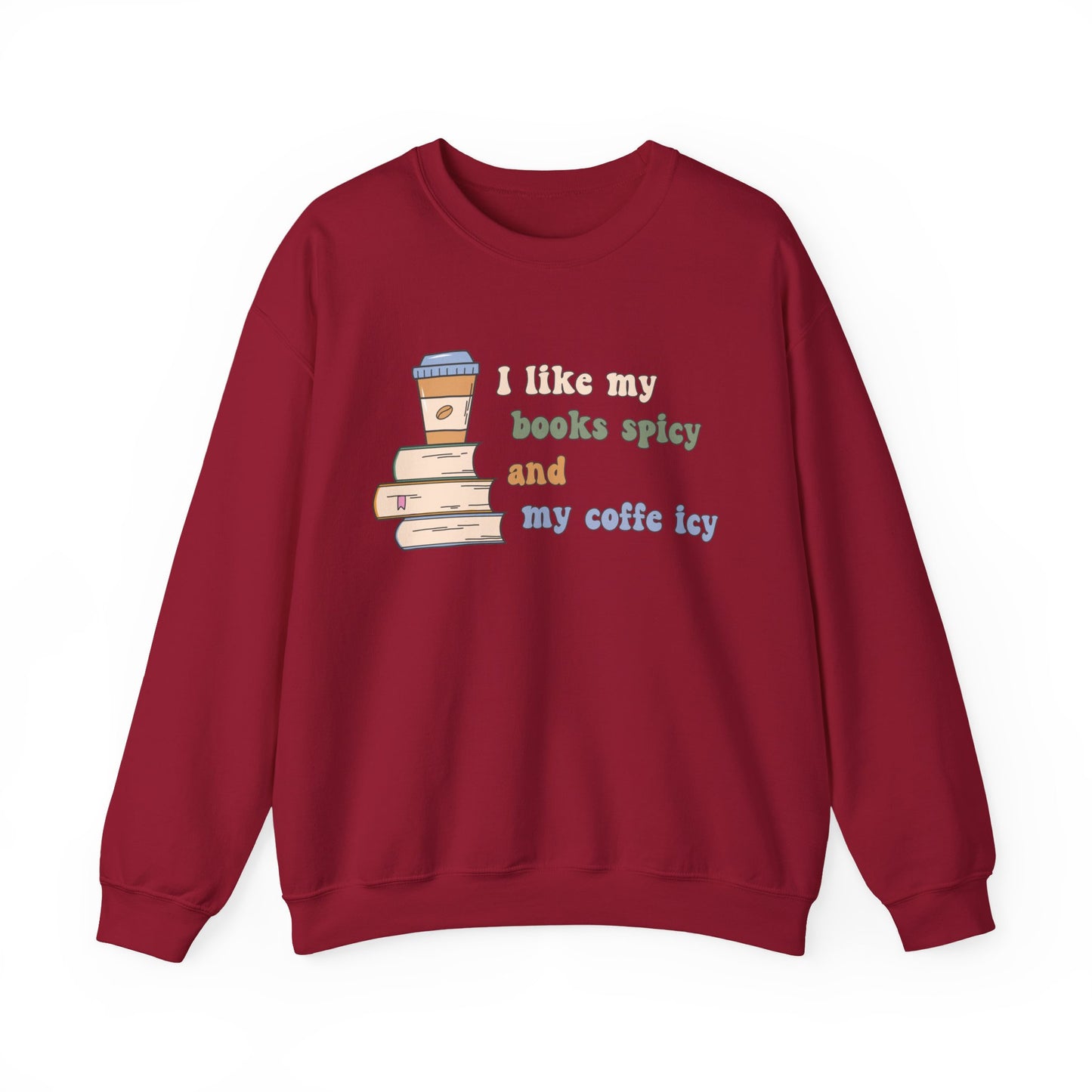 I Like My Books Spicy and My Cofee Icy Sweatshirt