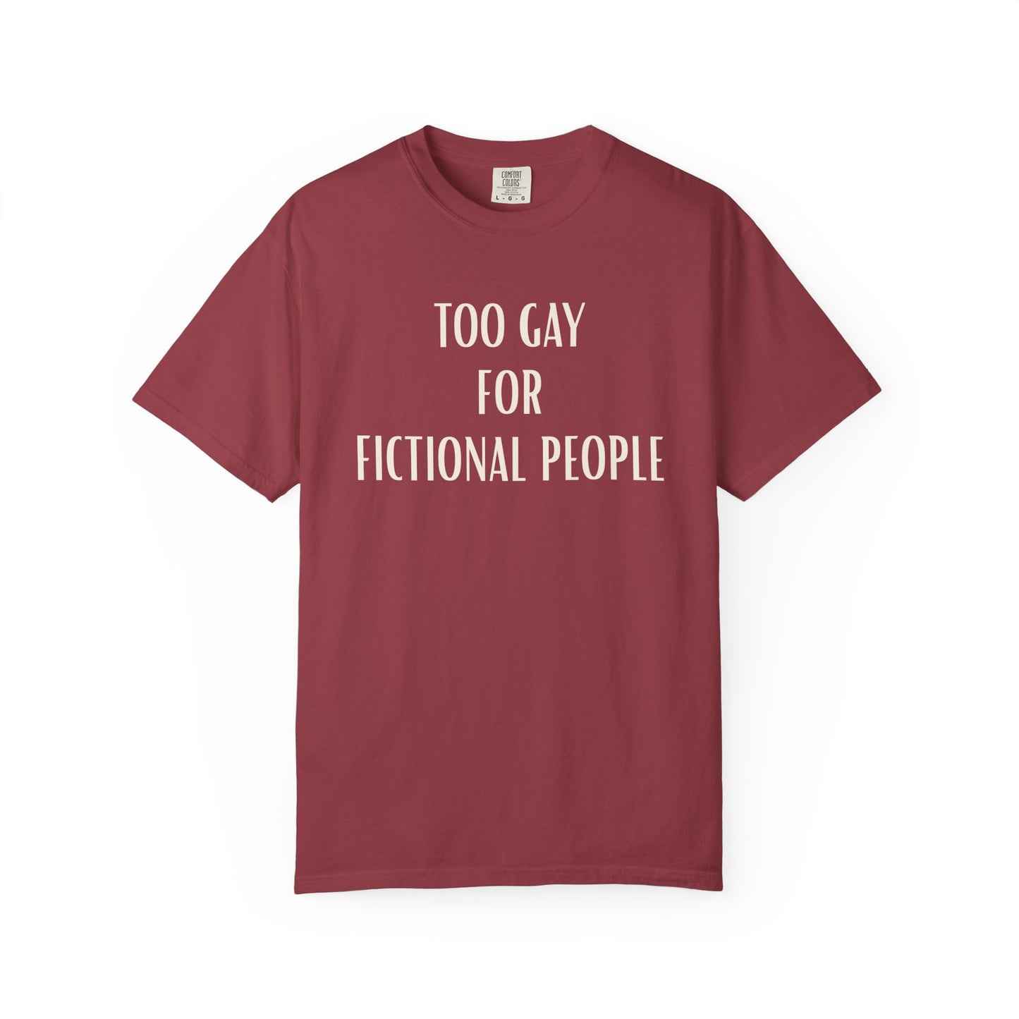 Too Gay For Fictional People T-shirt