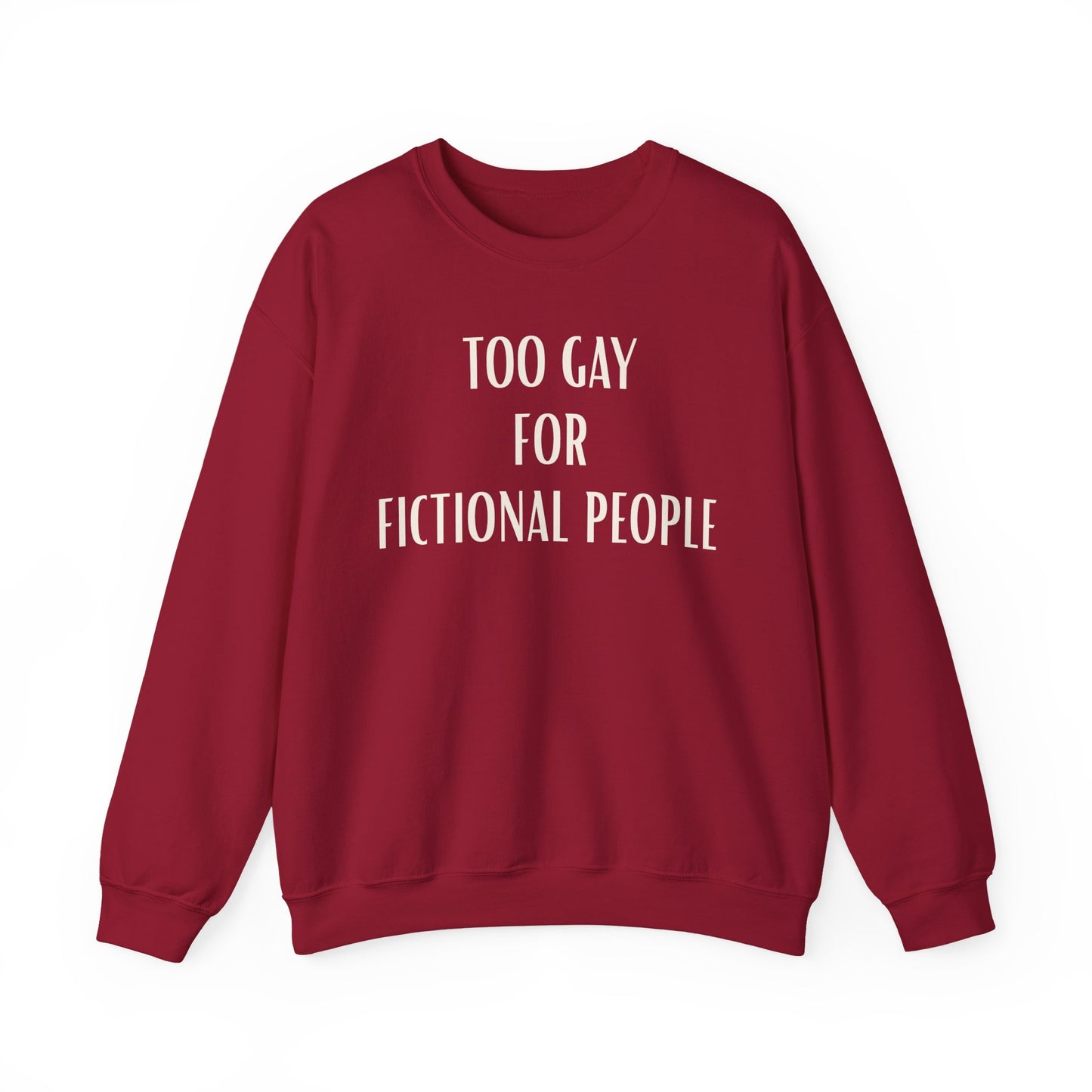 Too Gay For Fictional People Sweatshirt