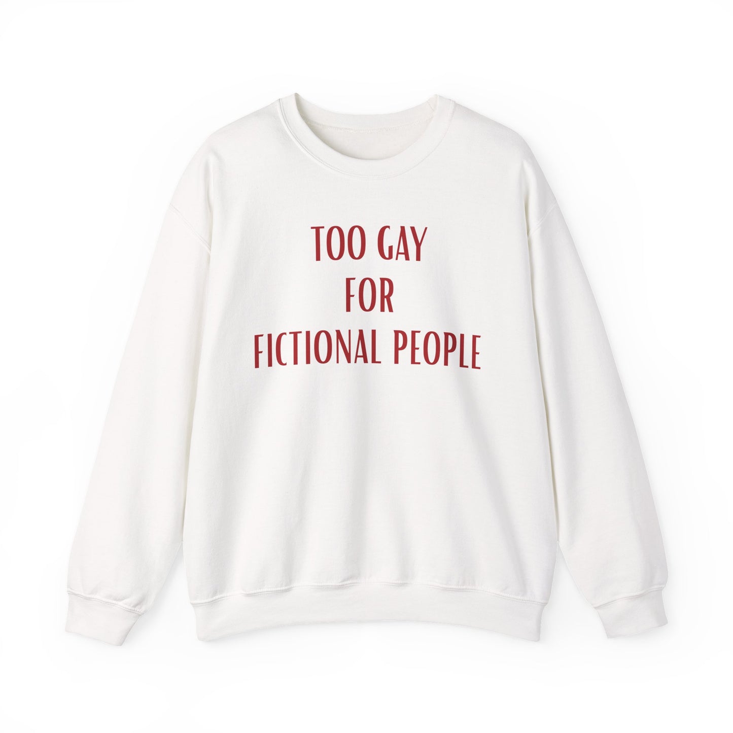 Too Gay For Fictional People Sweatshirt