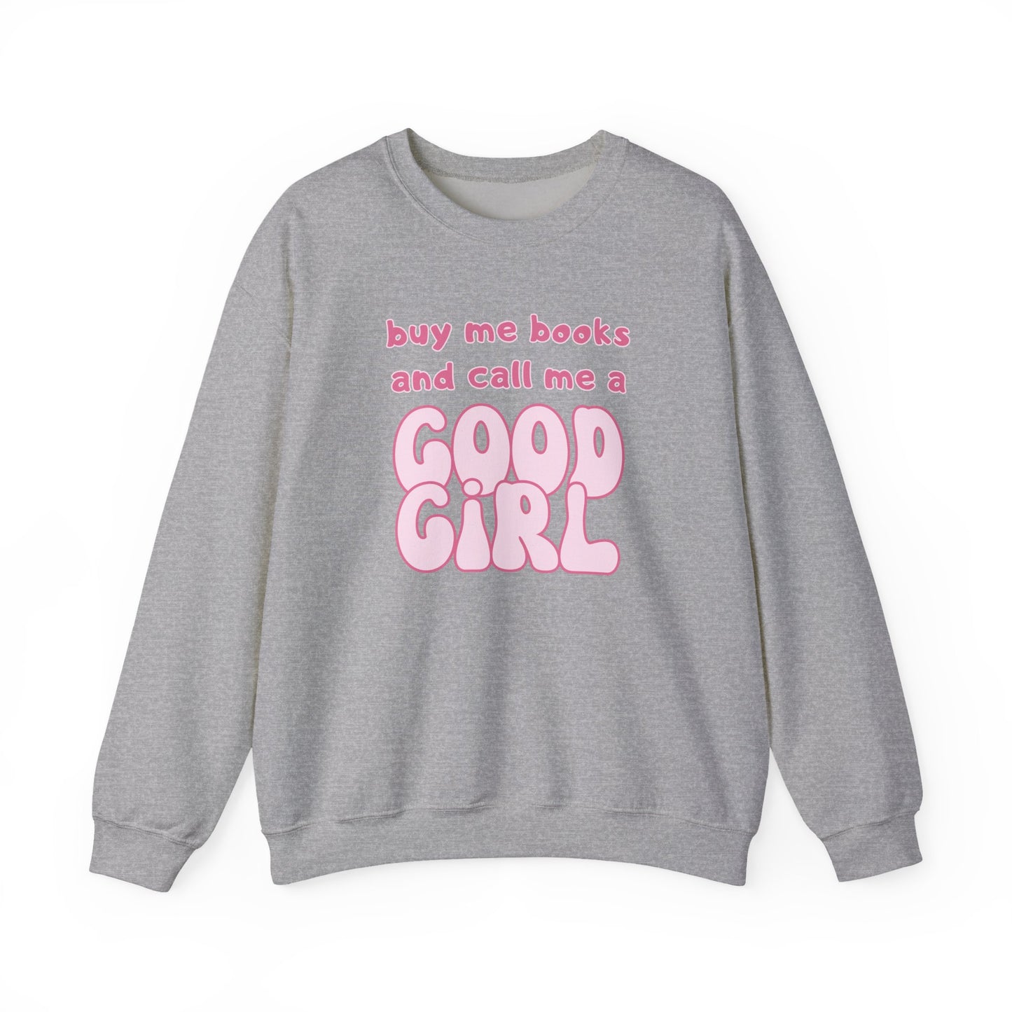 Buy Me Books and Call Me a Good Girl Sweatshirt