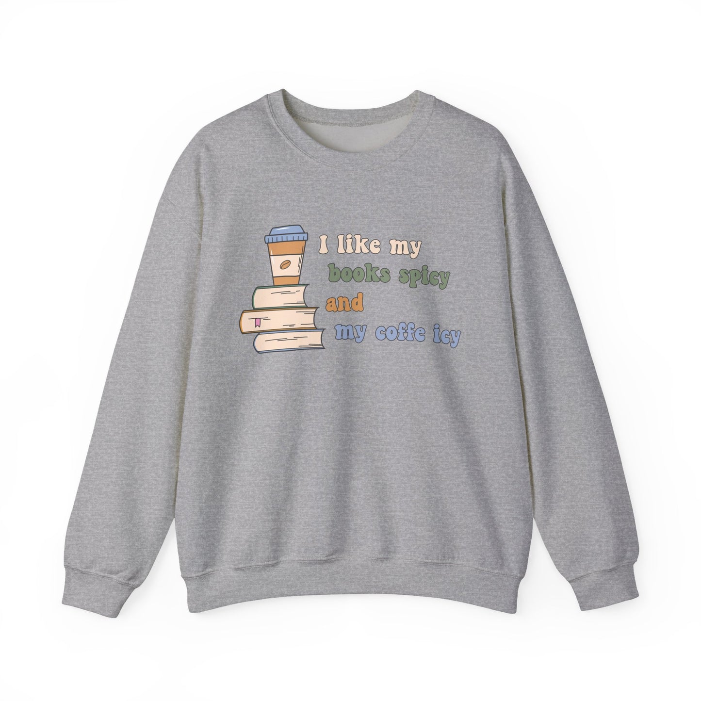 I Like My Books Spicy and My Cofee Icy Sweatshirt