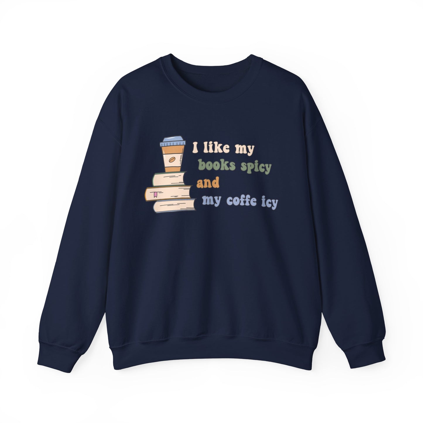 I Like My Books Spicy and My Cofee Icy Sweatshirt