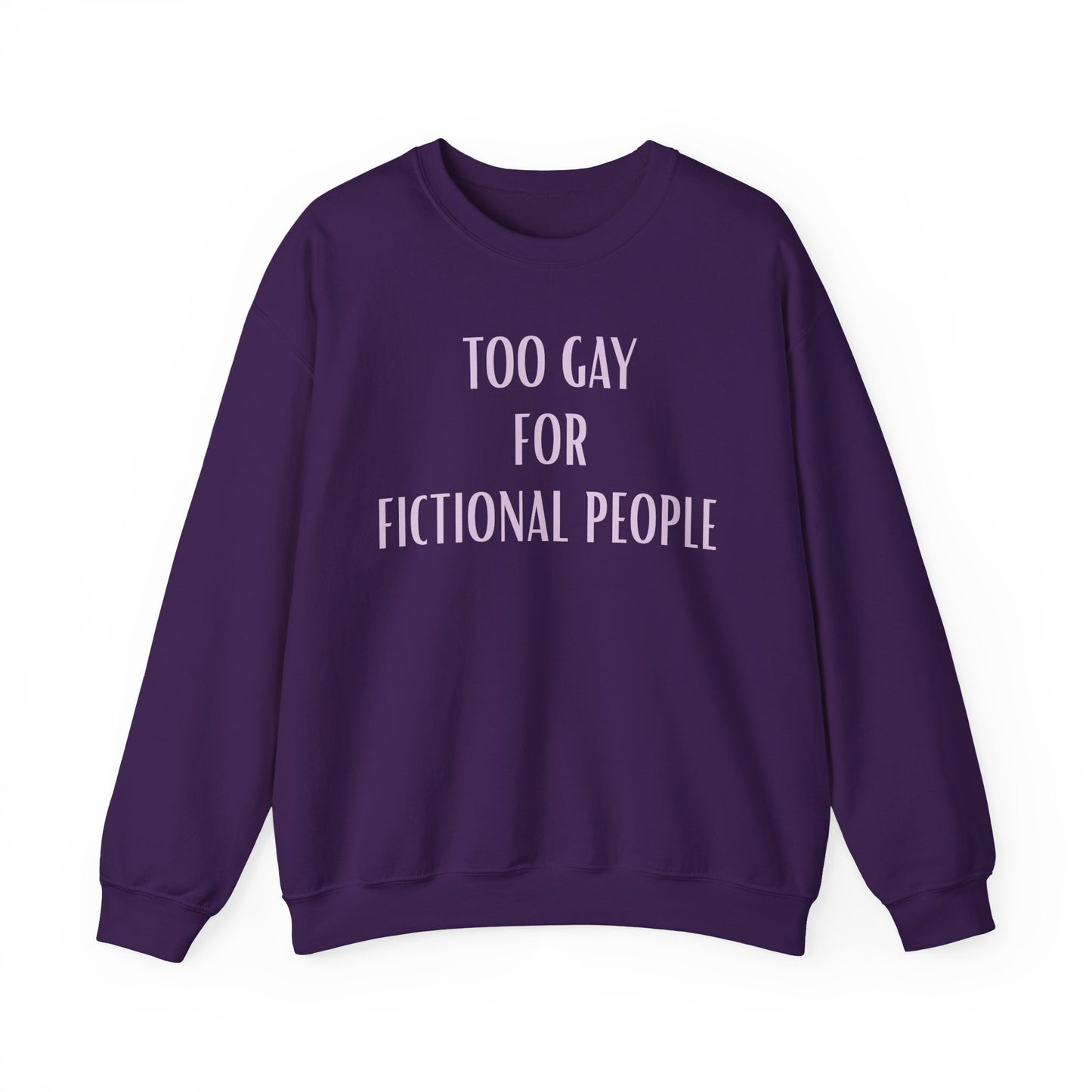 Too Gay For Fictional People Sweatshirt