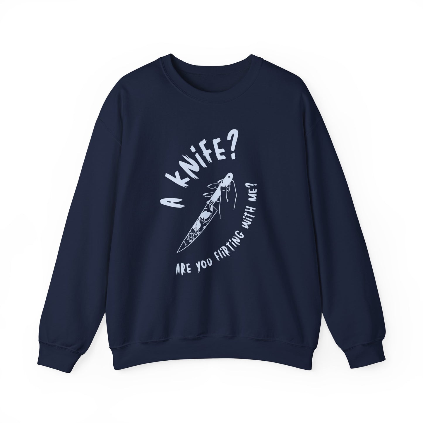 A Knif3? Are You Flirting With Me? Sweatshirt