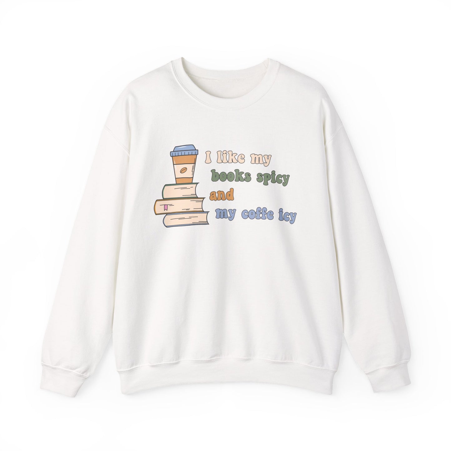 I Like My Books Spicy and My Cofee Icy Sweatshirt