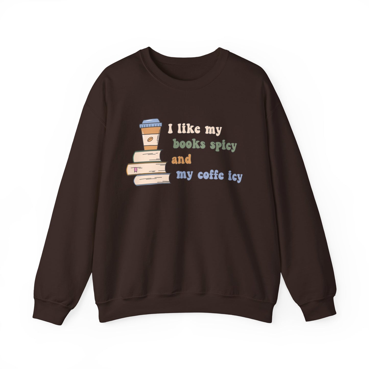 I Like My Books Spicy and My Cofee Icy Sweatshirt