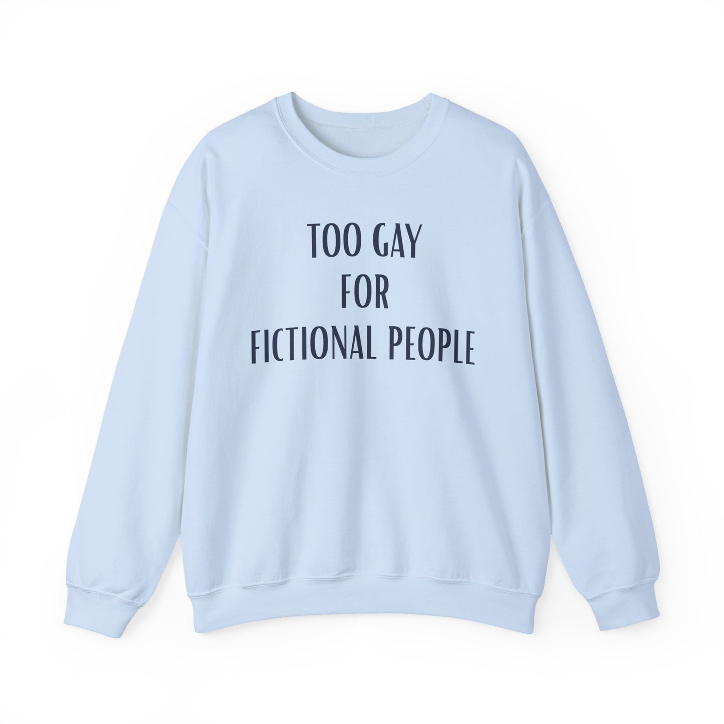Too Gay For Fictional People Sweatshirt