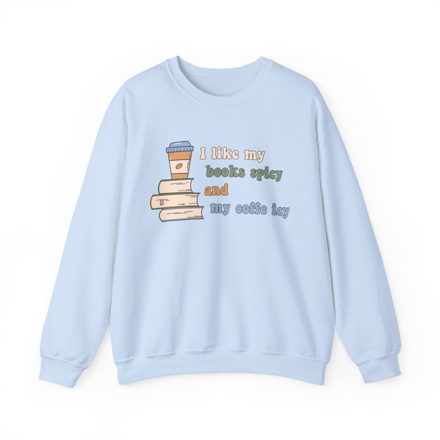 I Like My Books Spicy and My Cofee Icy Sweatshirt