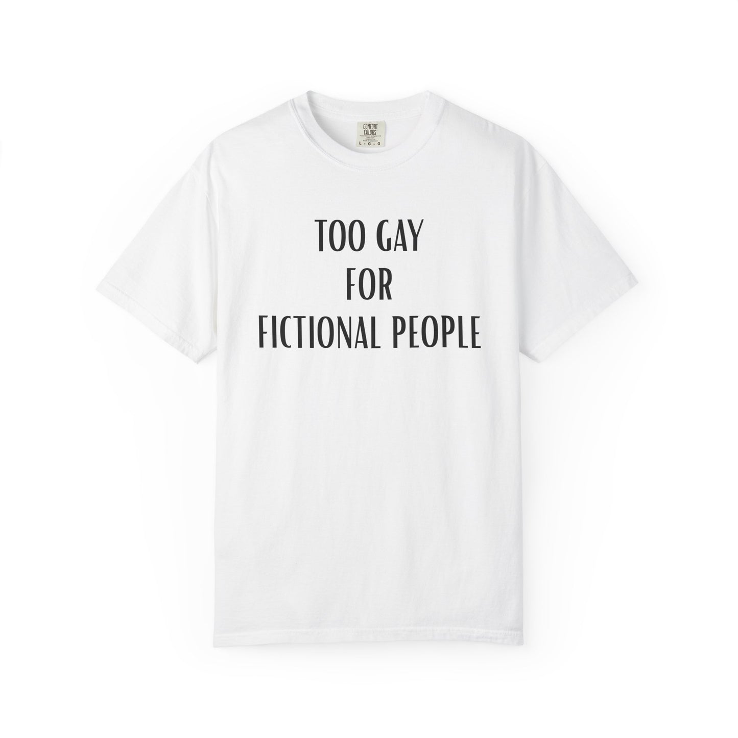 Too Gay For Fictional People T-shirt