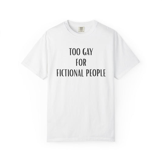Too Gay For Fictional People T-shirt