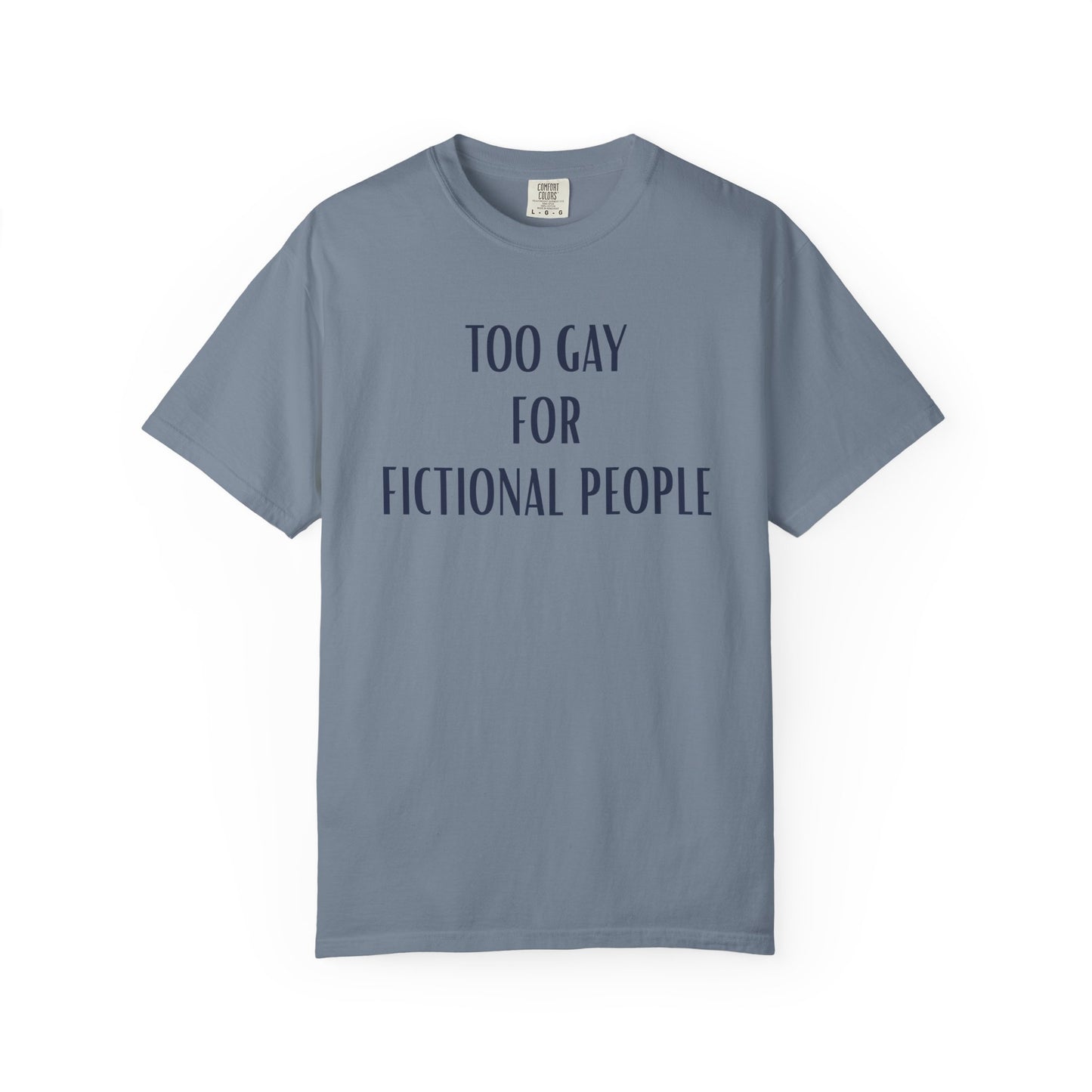 Too Gay For Fictional People T-shirt
