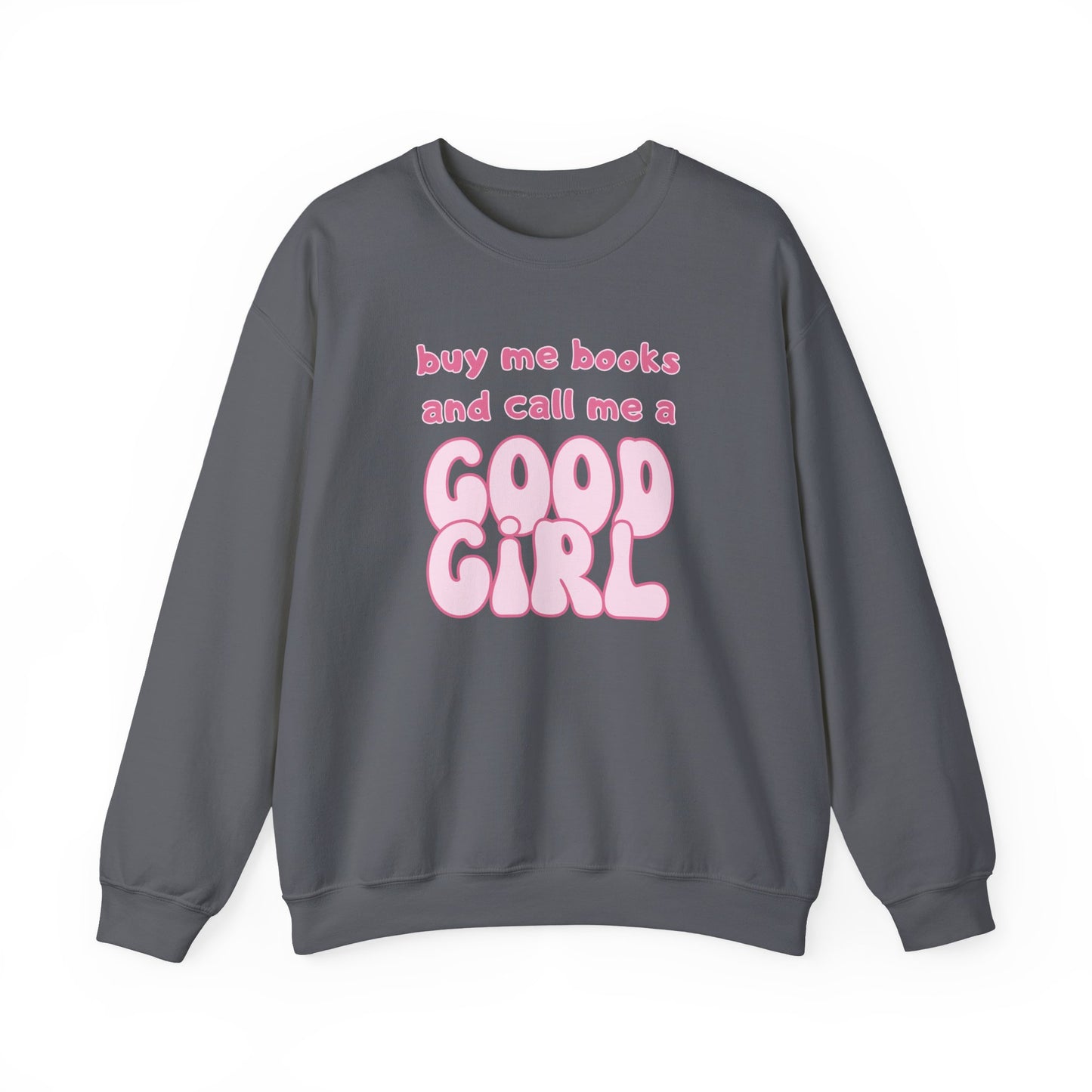 Buy Me Books and Call Me a Good Girl Sweatshirt