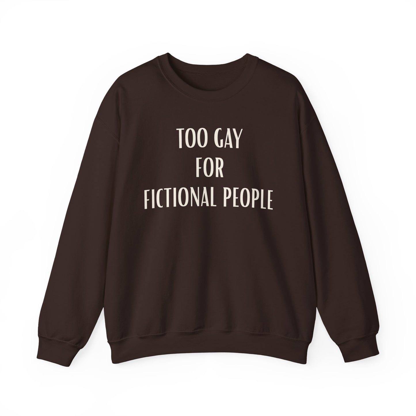 Too Gay For Fictional People Sweatshirt