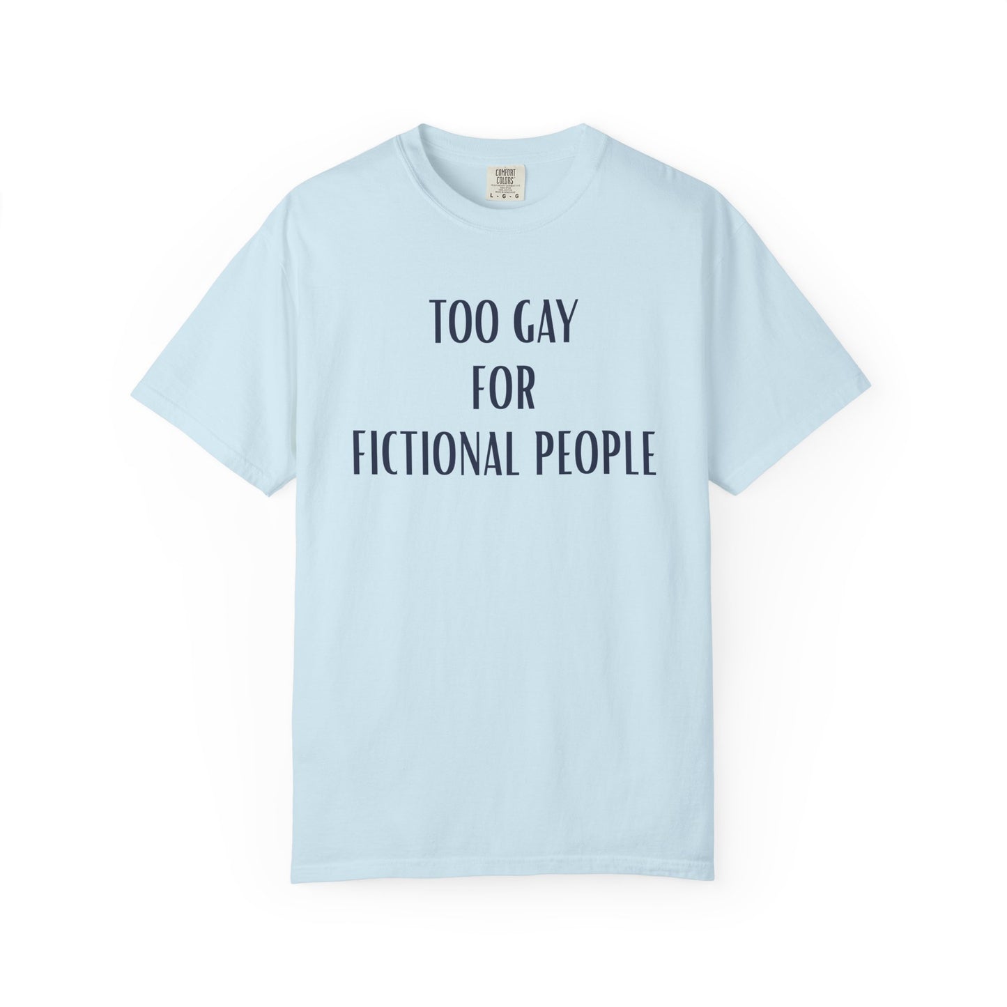 Too Gay For Fictional People T-shirt