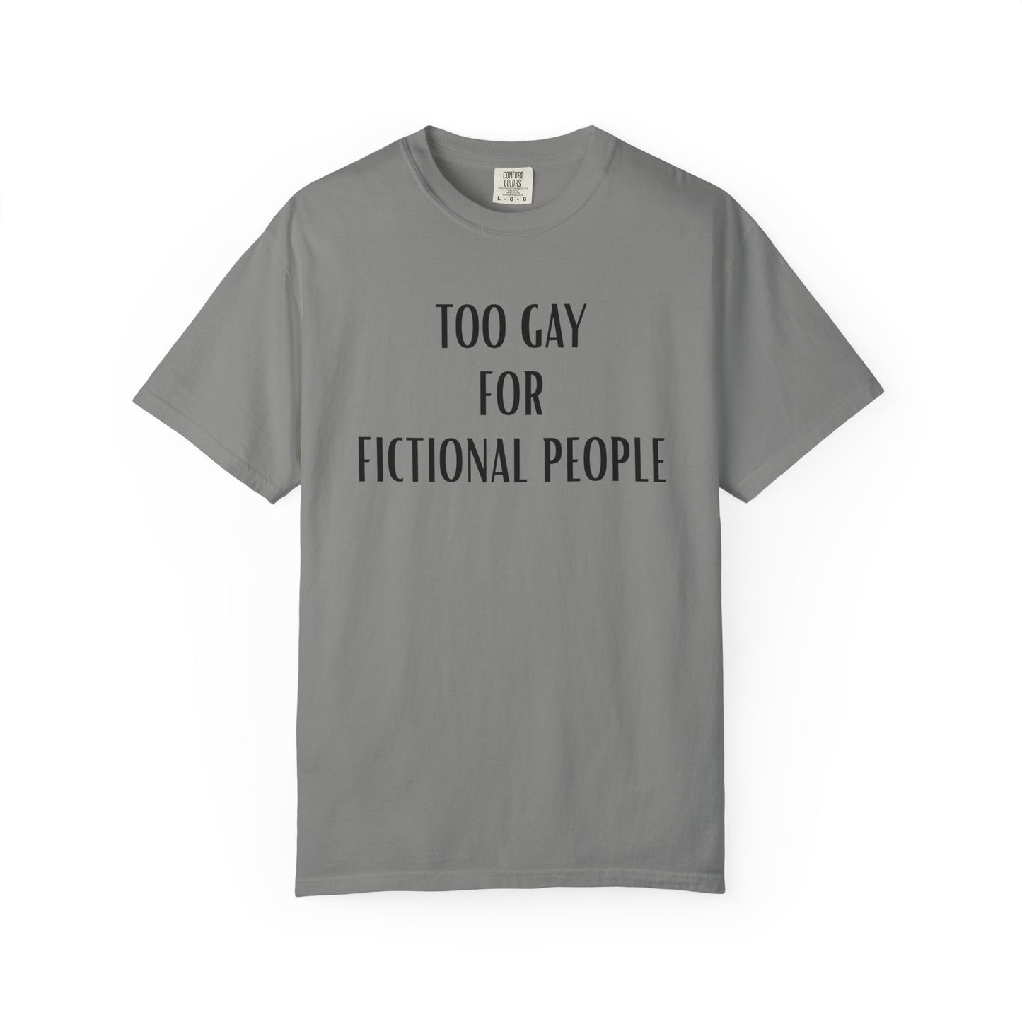 Too Gay For Fictional People T-shirt