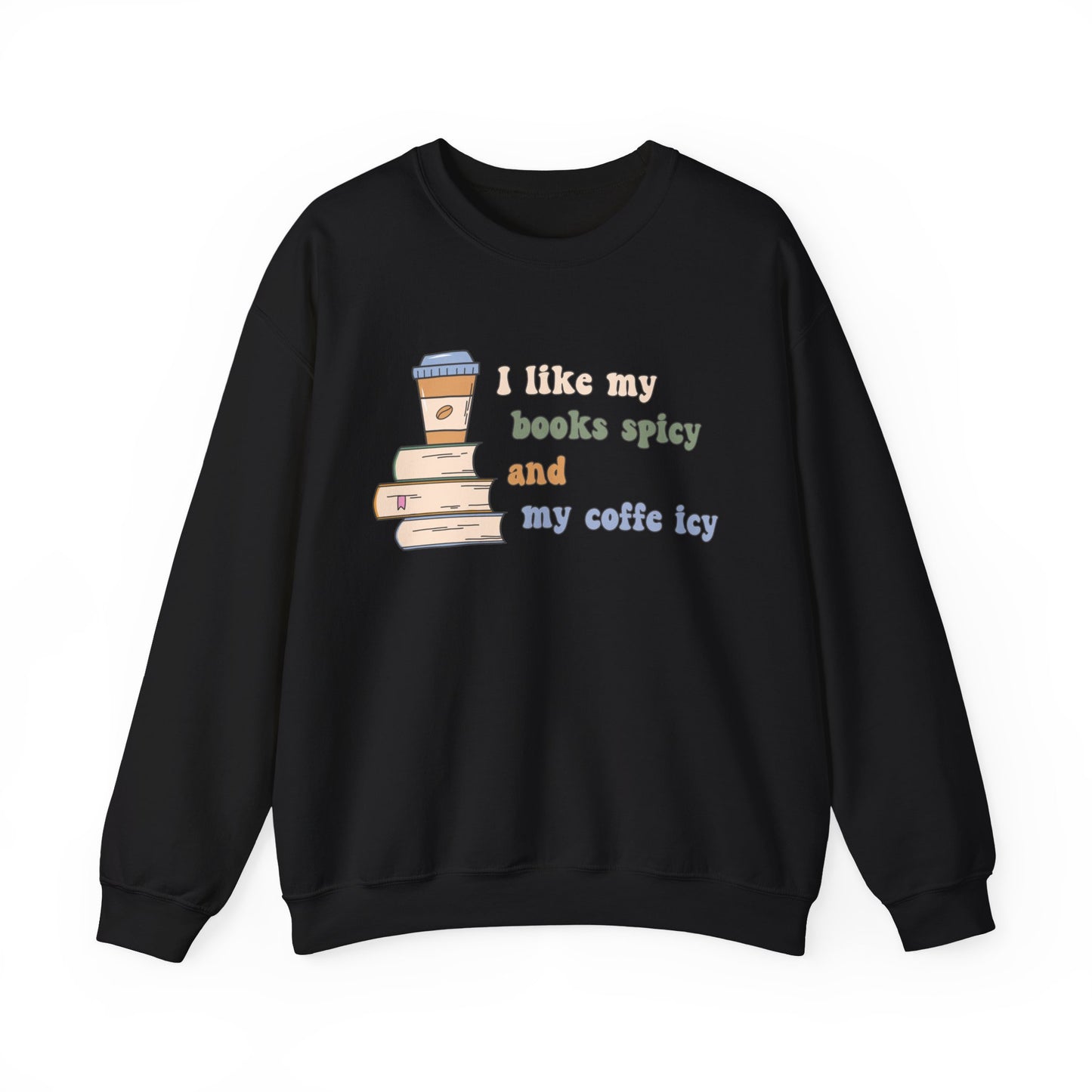 I Like My Books Spicy and My Cofee Icy Sweatshirt