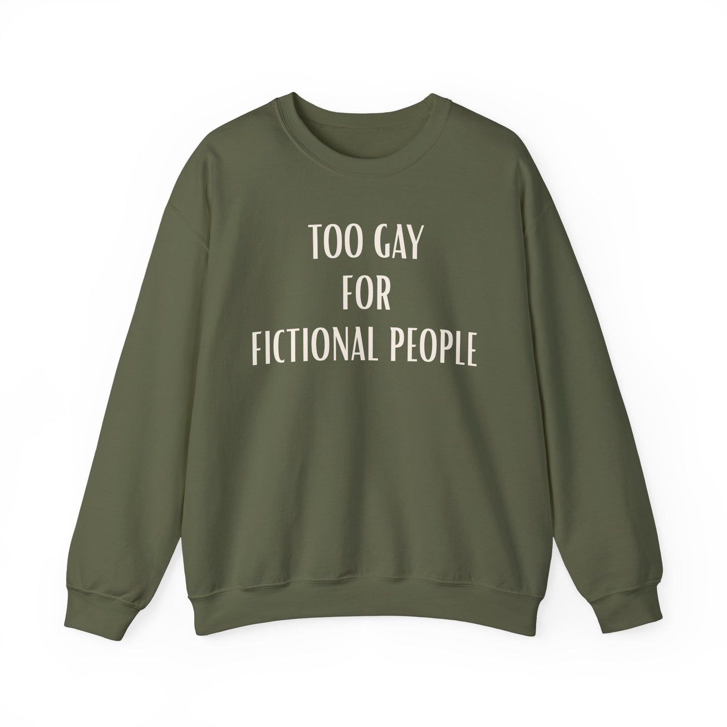 Too Gay For Fictional People Sweatshirt