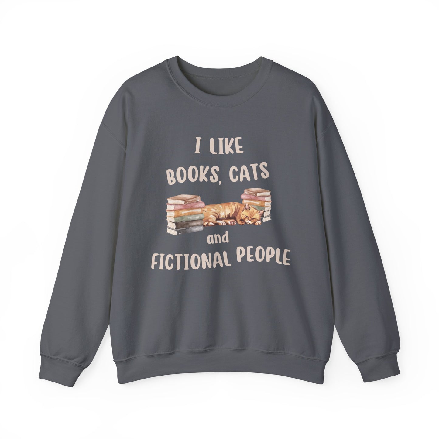 I Like Books, Cats and Fictional People Sweatshirt