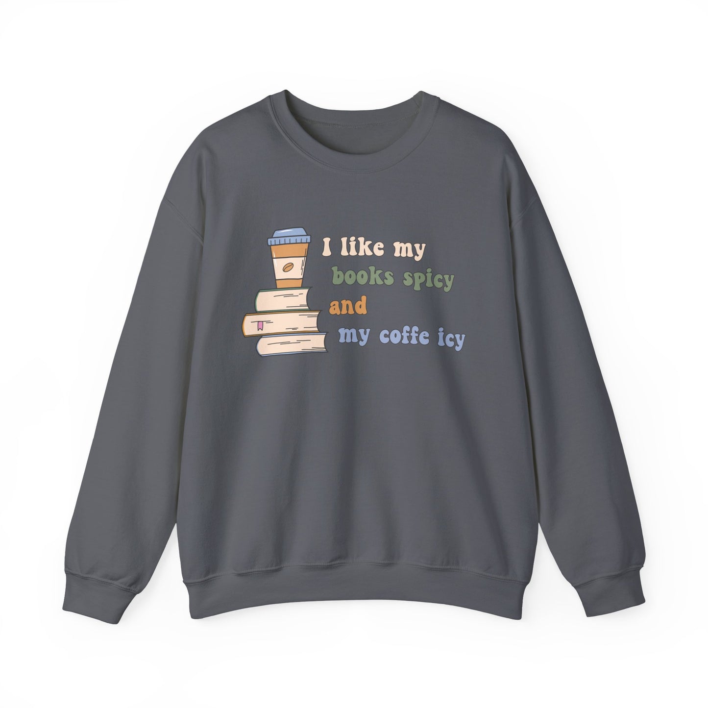 I Like My Books Spicy and My Cofee Icy Sweatshirt
