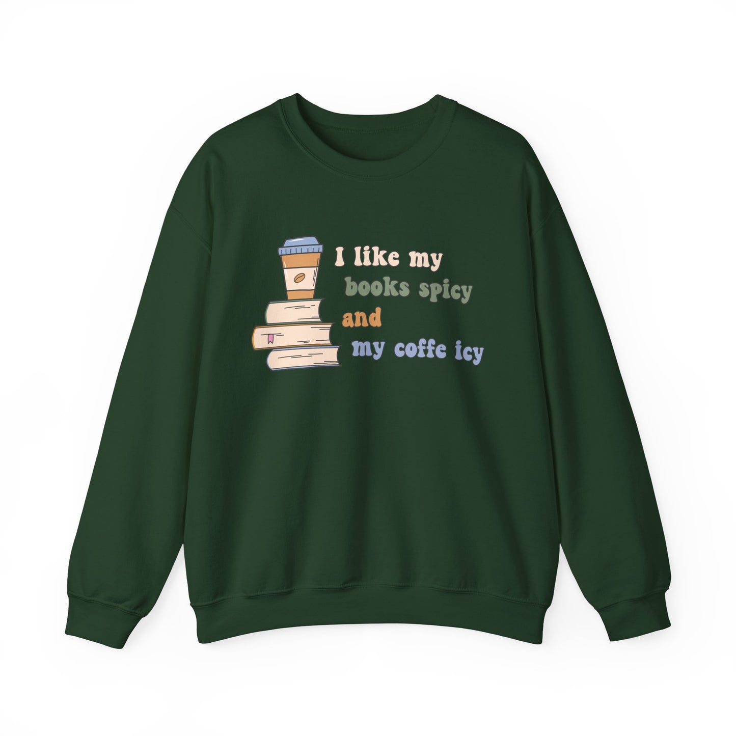 I Like My Books Spicy and My Cofee Icy Sweatshirt