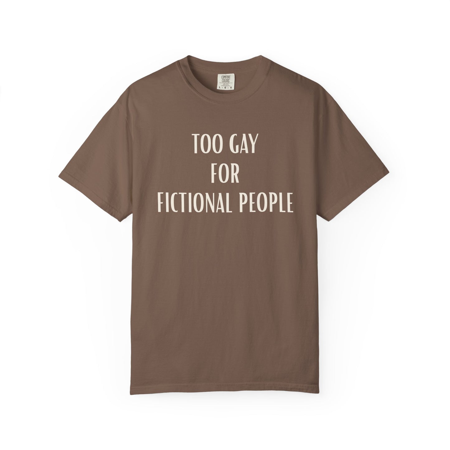 Too Gay For Fictional People T-shirt