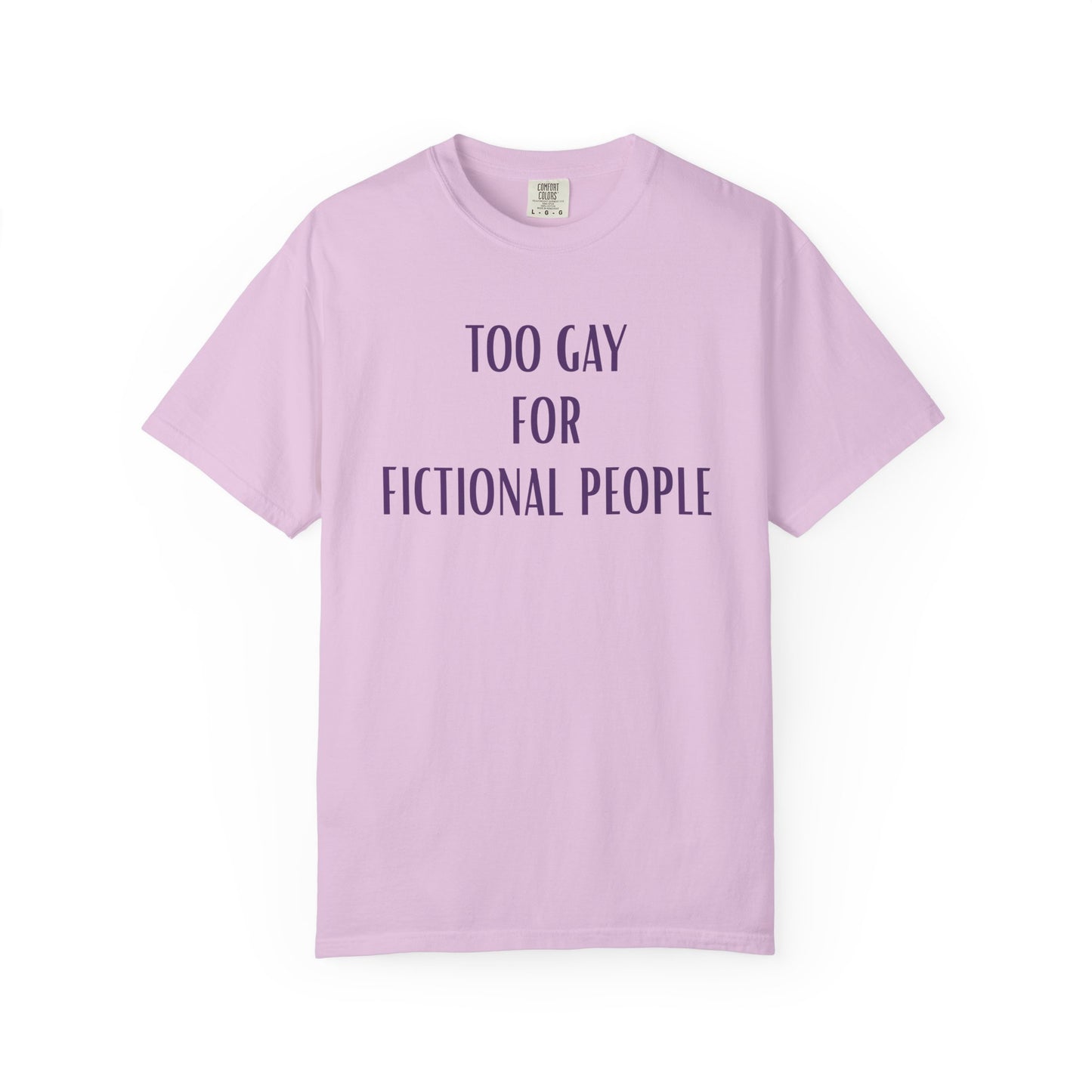 Too Gay For Fictional People T-shirt