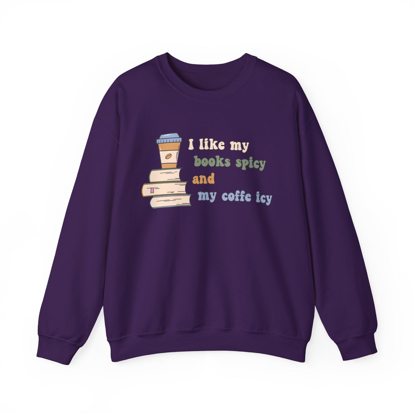I Like My Books Spicy and My Cofee Icy Sweatshirt