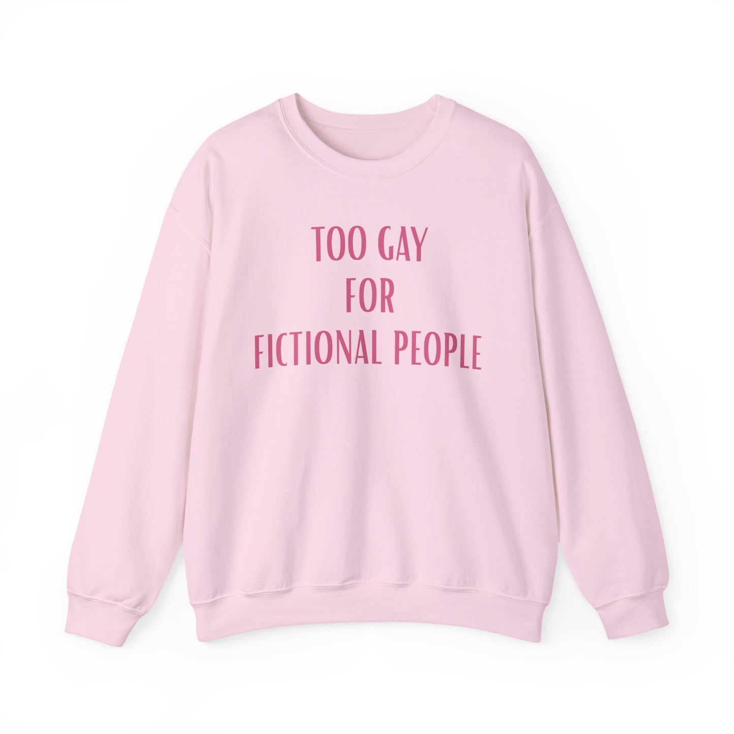 Too Gay For Fictional People Sweatshirt