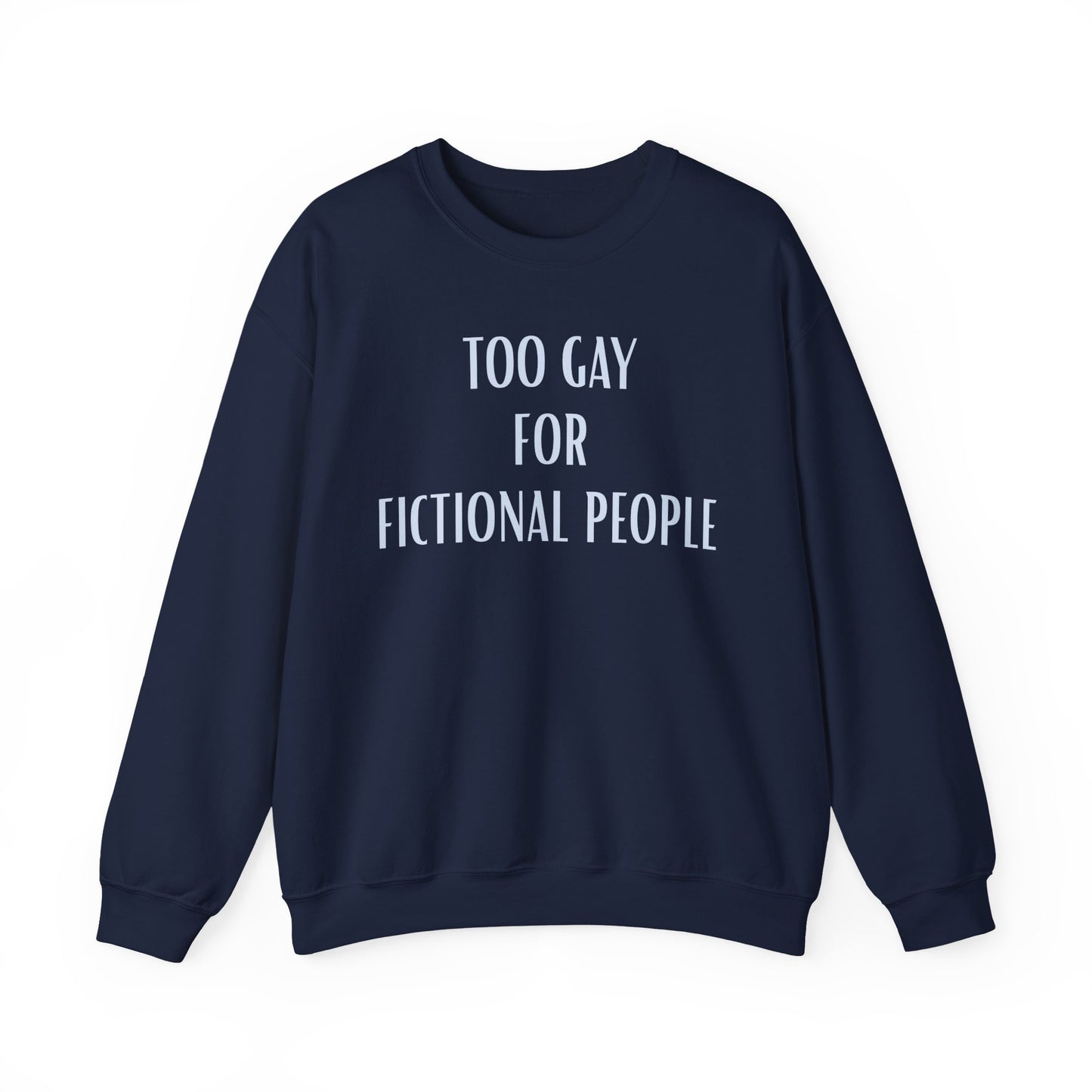 Too Gay For Fictional People Sweatshirt