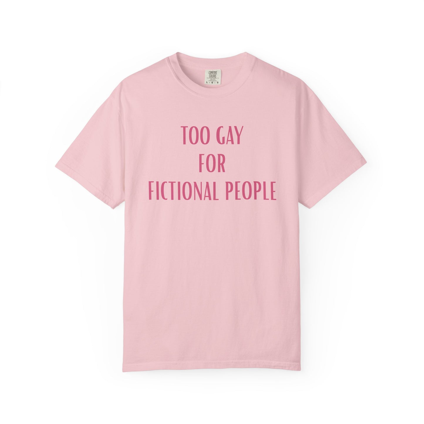 Too Gay For Fictional People T-shirt