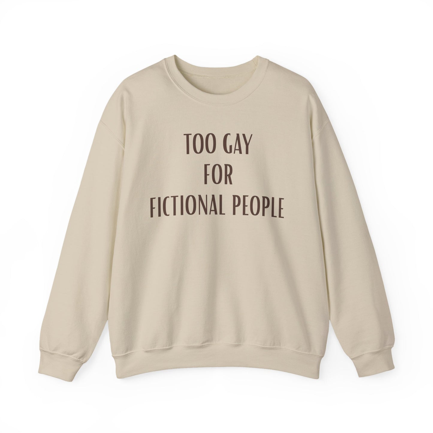 Too Gay For Fictional People Sweatshirt