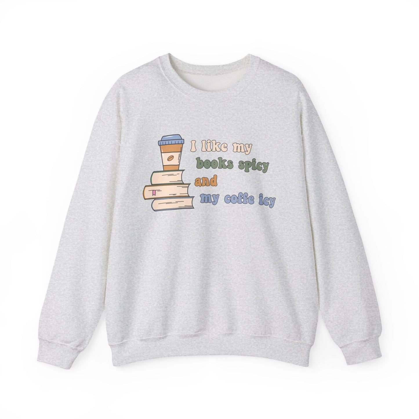 I Like My Books Spicy and My Cofee Icy Sweatshirt