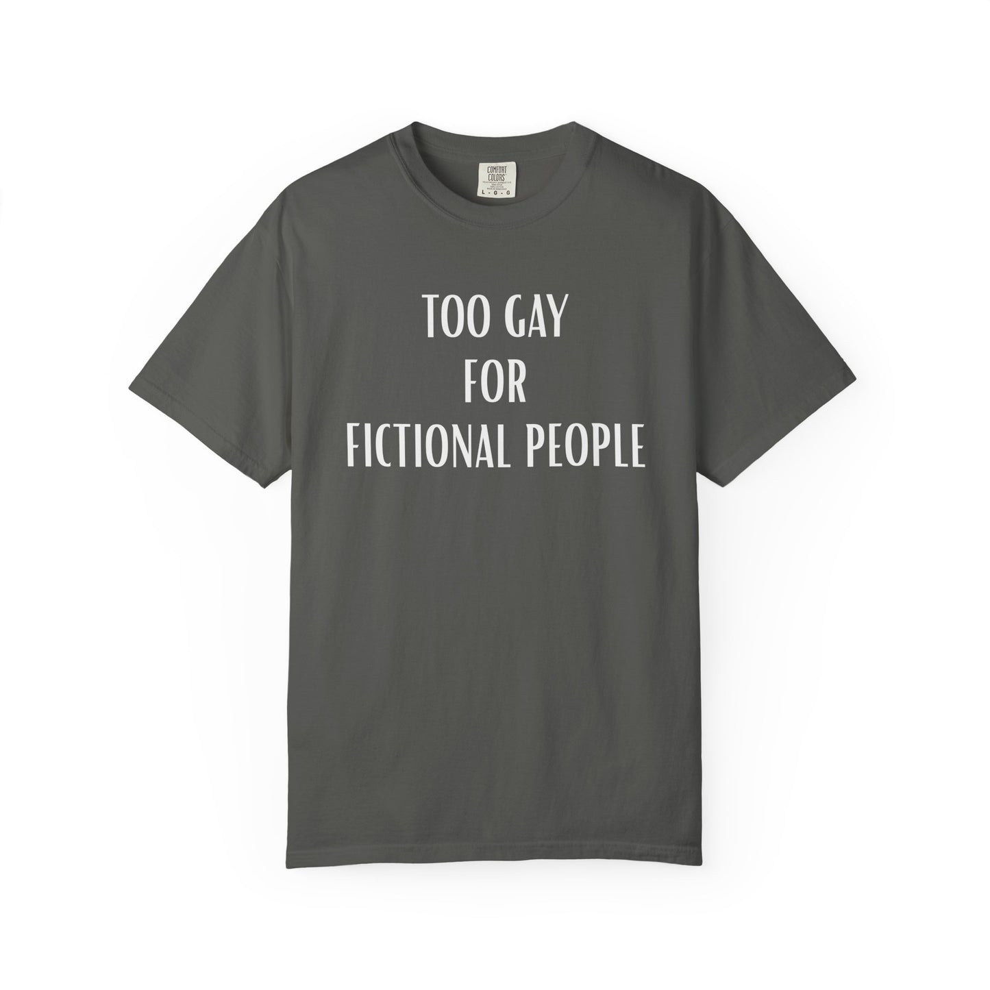 Too Gay For Fictional People T-shirt