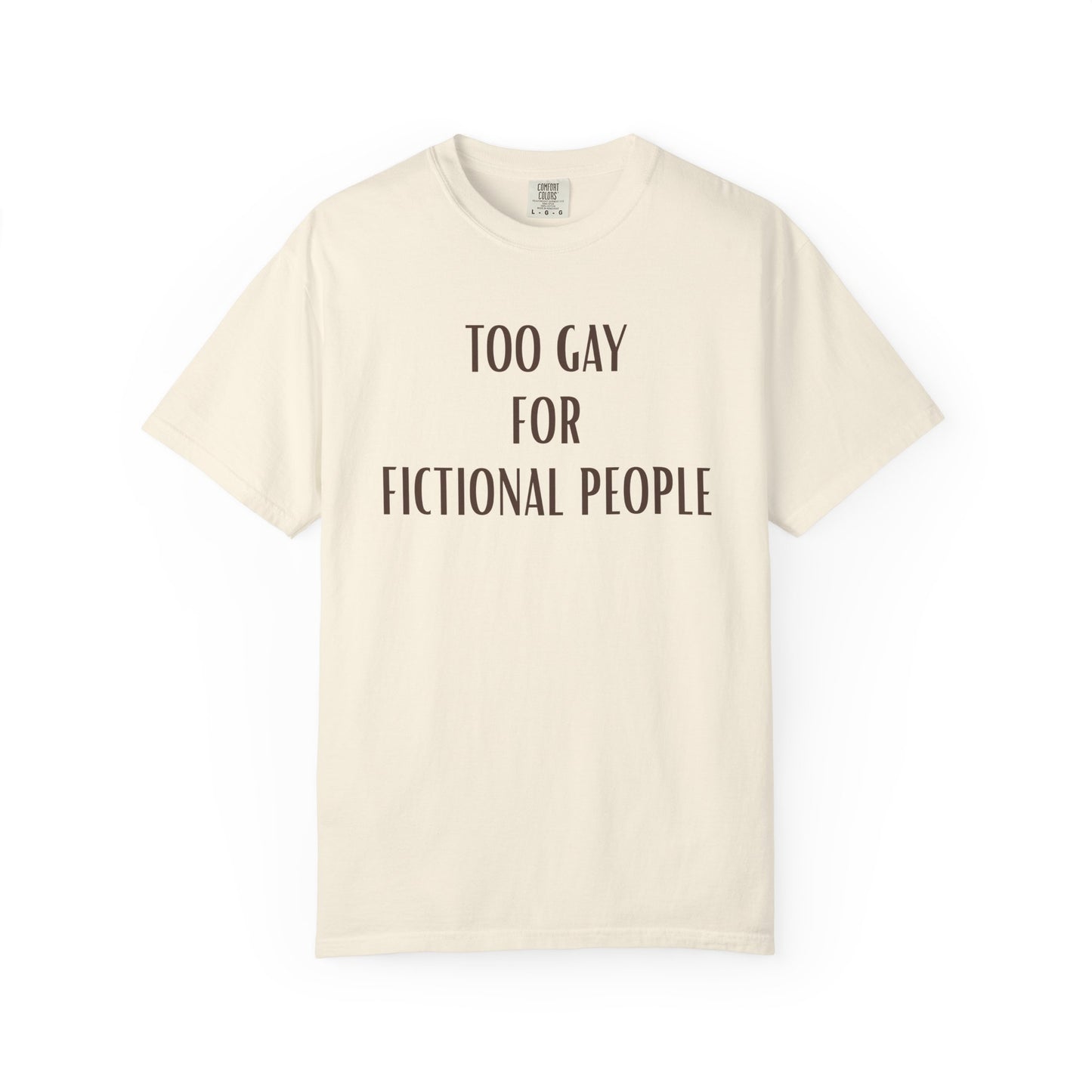 Too Gay For Fictional People T-shirt