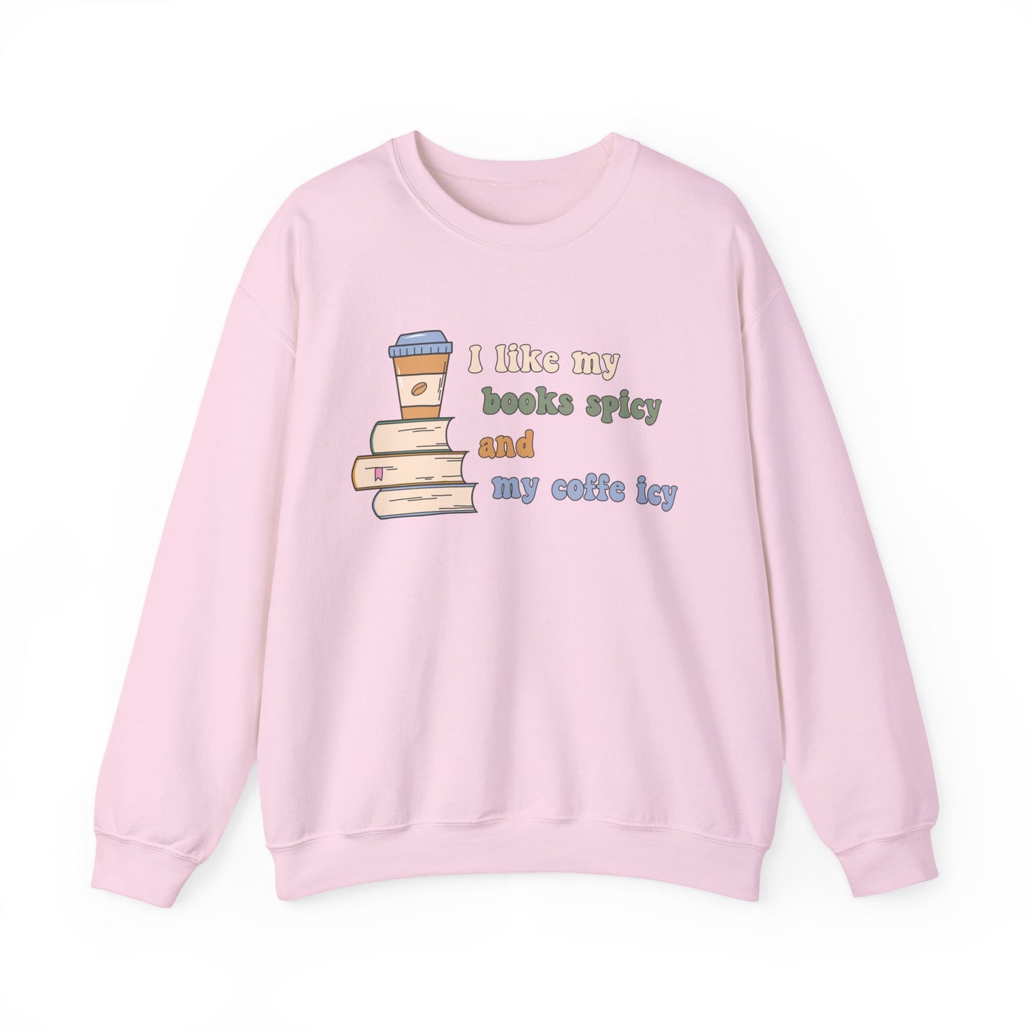 I Like My Books Spicy and My Cofee Icy Sweatshirt