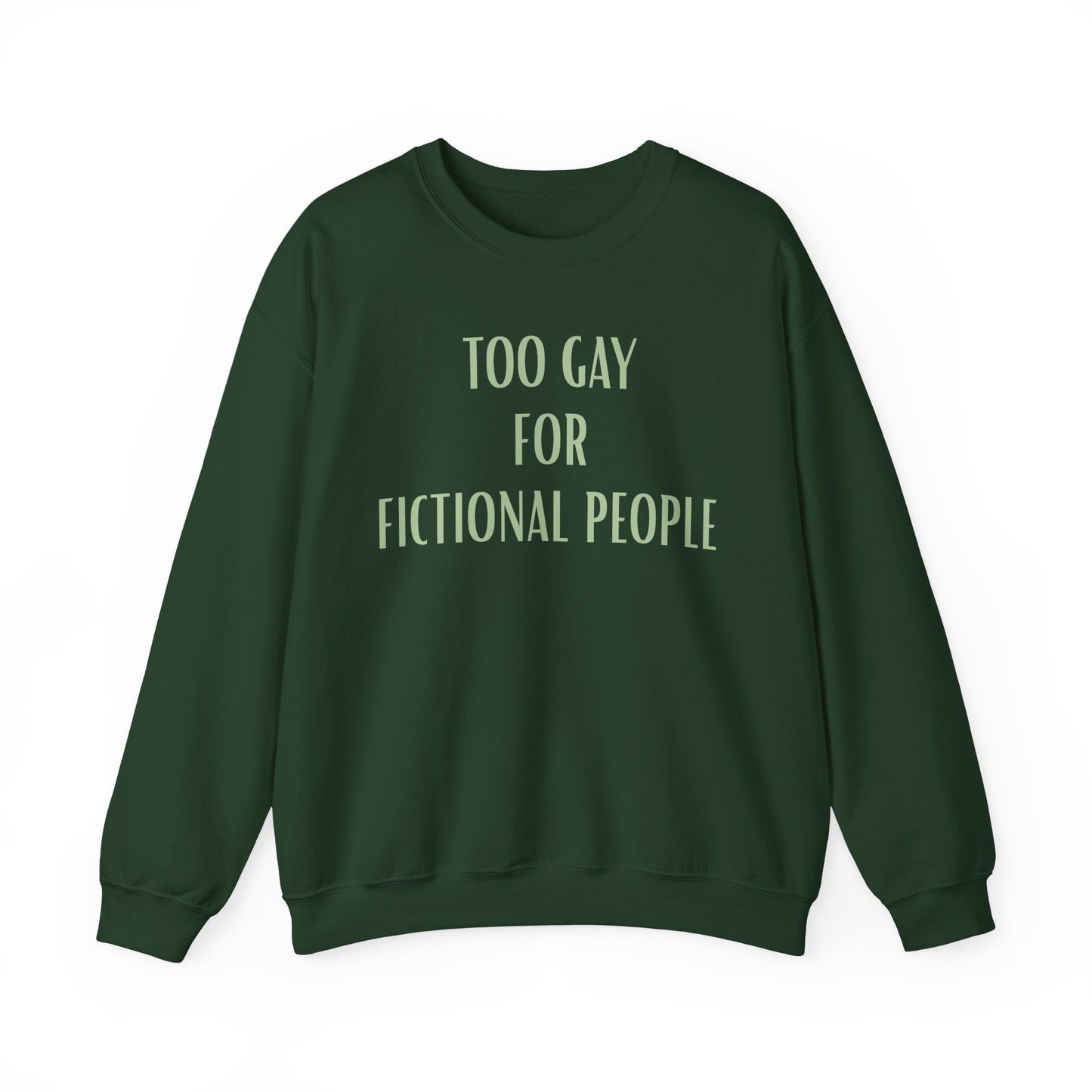 Too Gay For Fictional People Sweatshirt